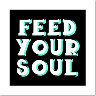 Feed your soul Posters and Art
